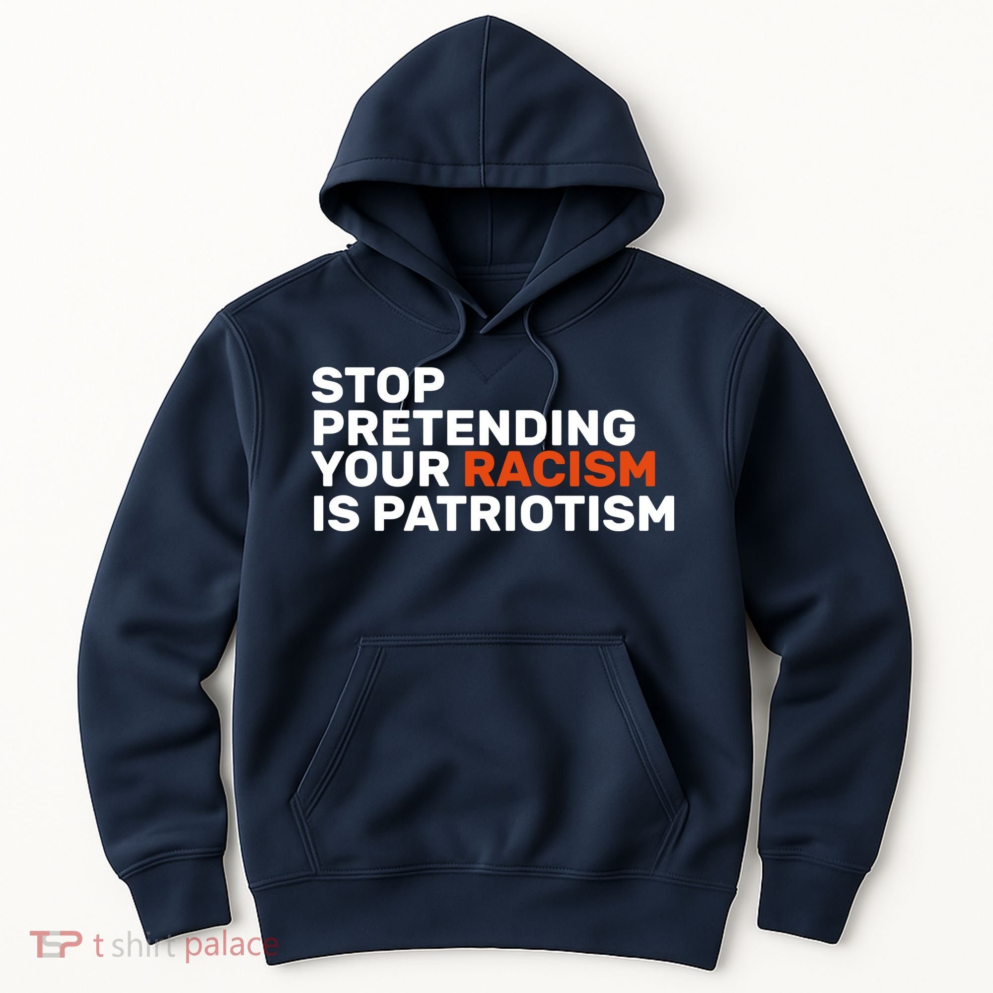 Stop Pretending Your Racism Is Patriotic Hoodie