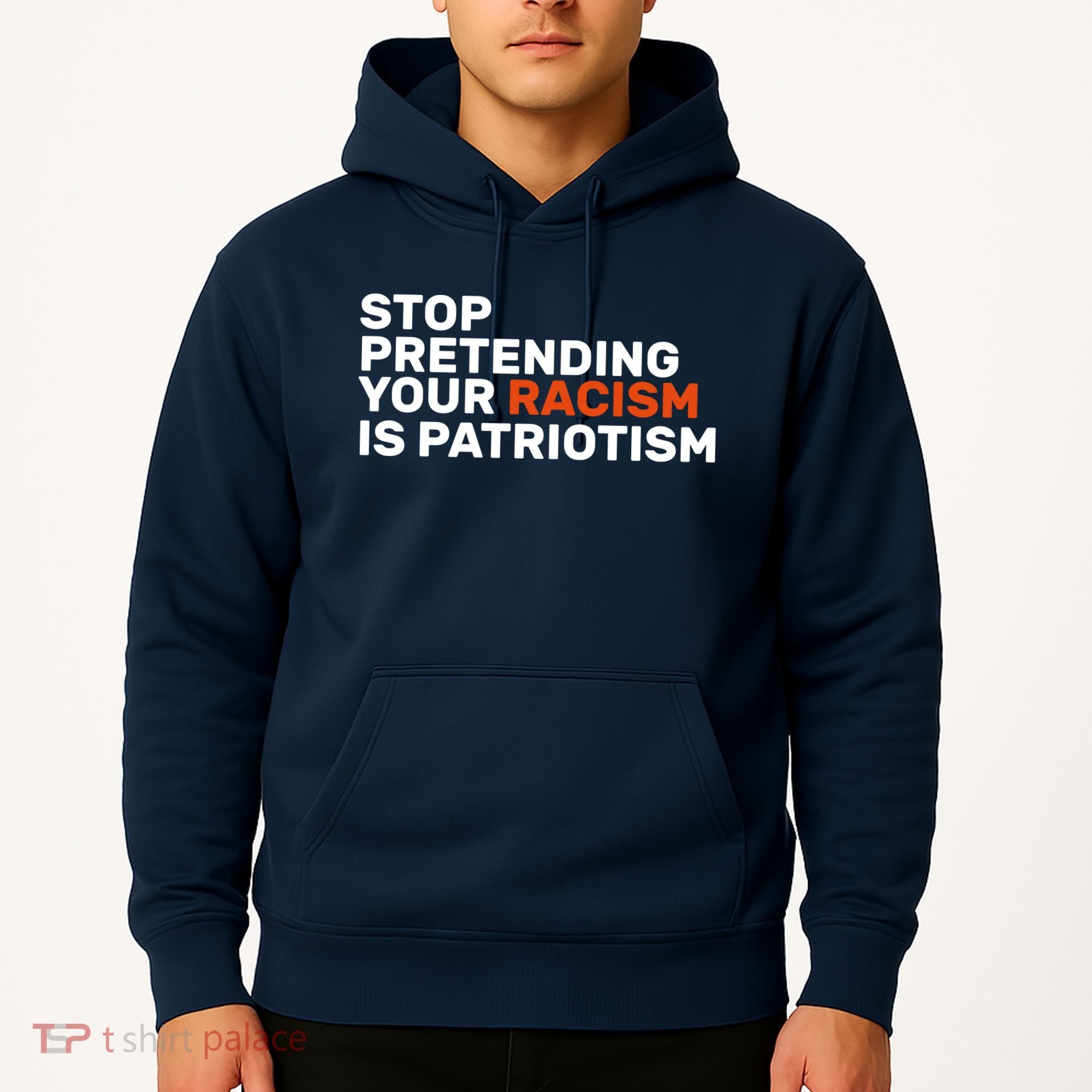 Stop Pretending Your Racism Is Patriotic Hoodie