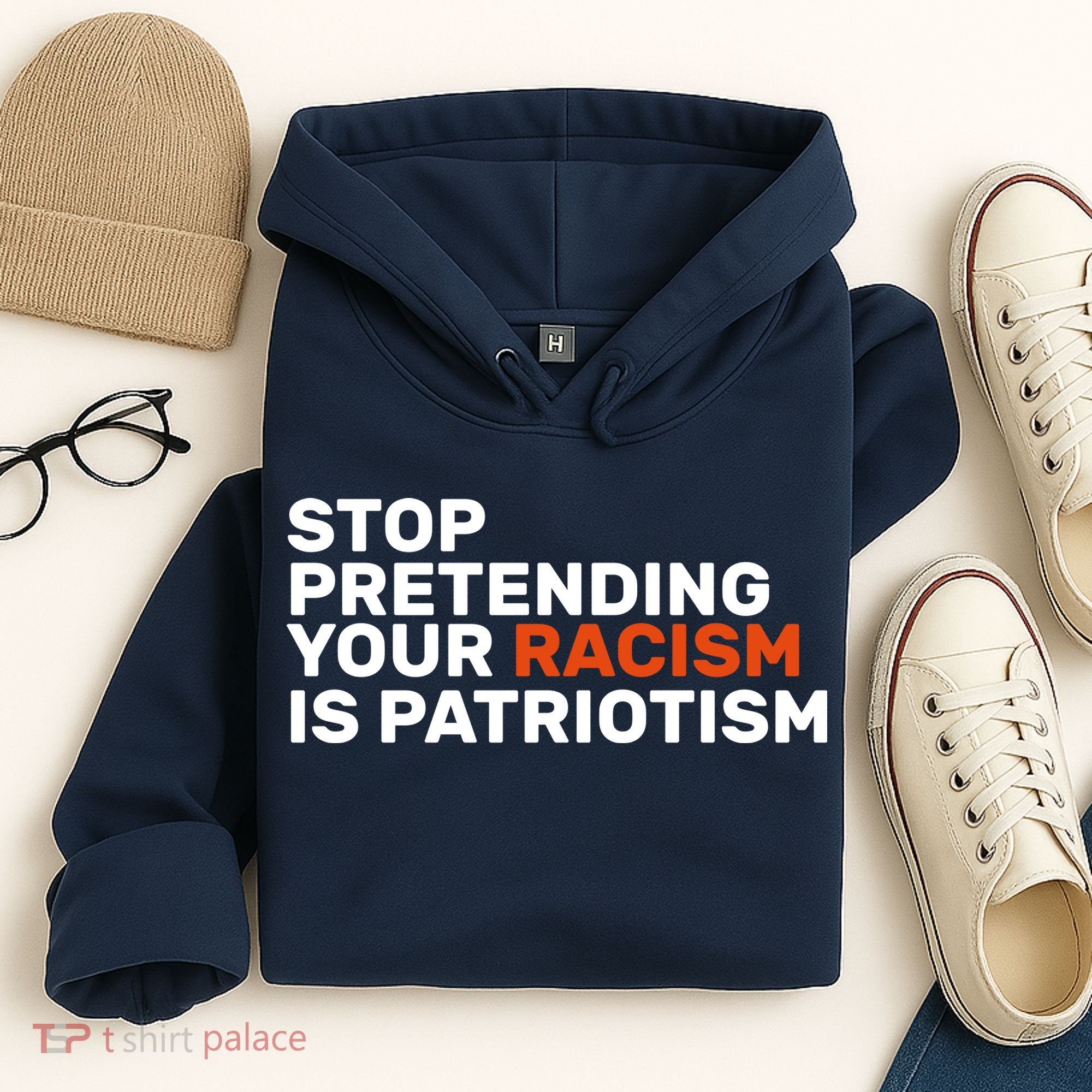 Stop Pretending Your Racism Is Patriotic Hoodie