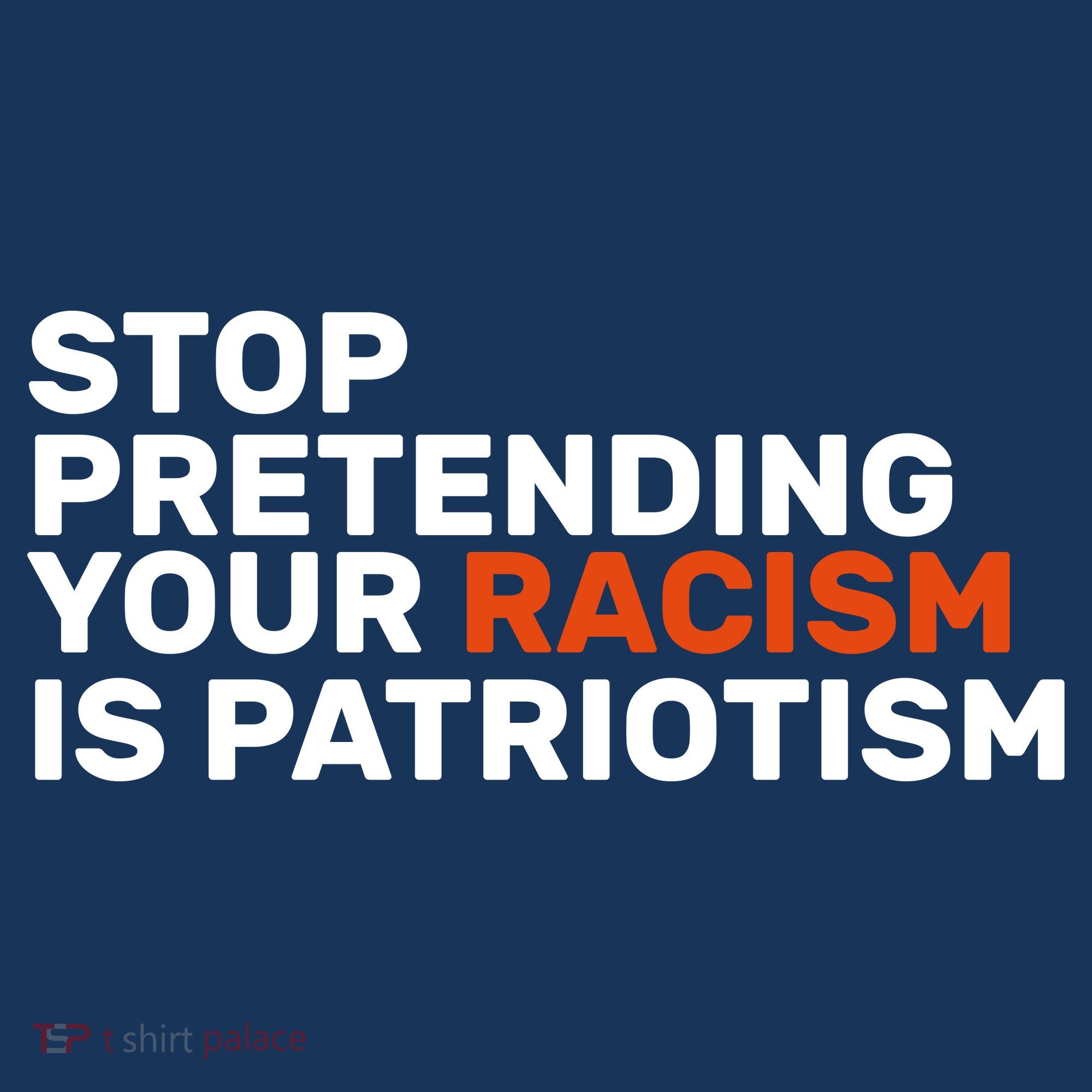 Stop Pretending Your Racism Is Patriotic Long Sleeve Shirt