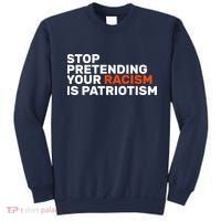 Stop Pretending Your Racism Is Patriotic Sweatshirt thumb 0