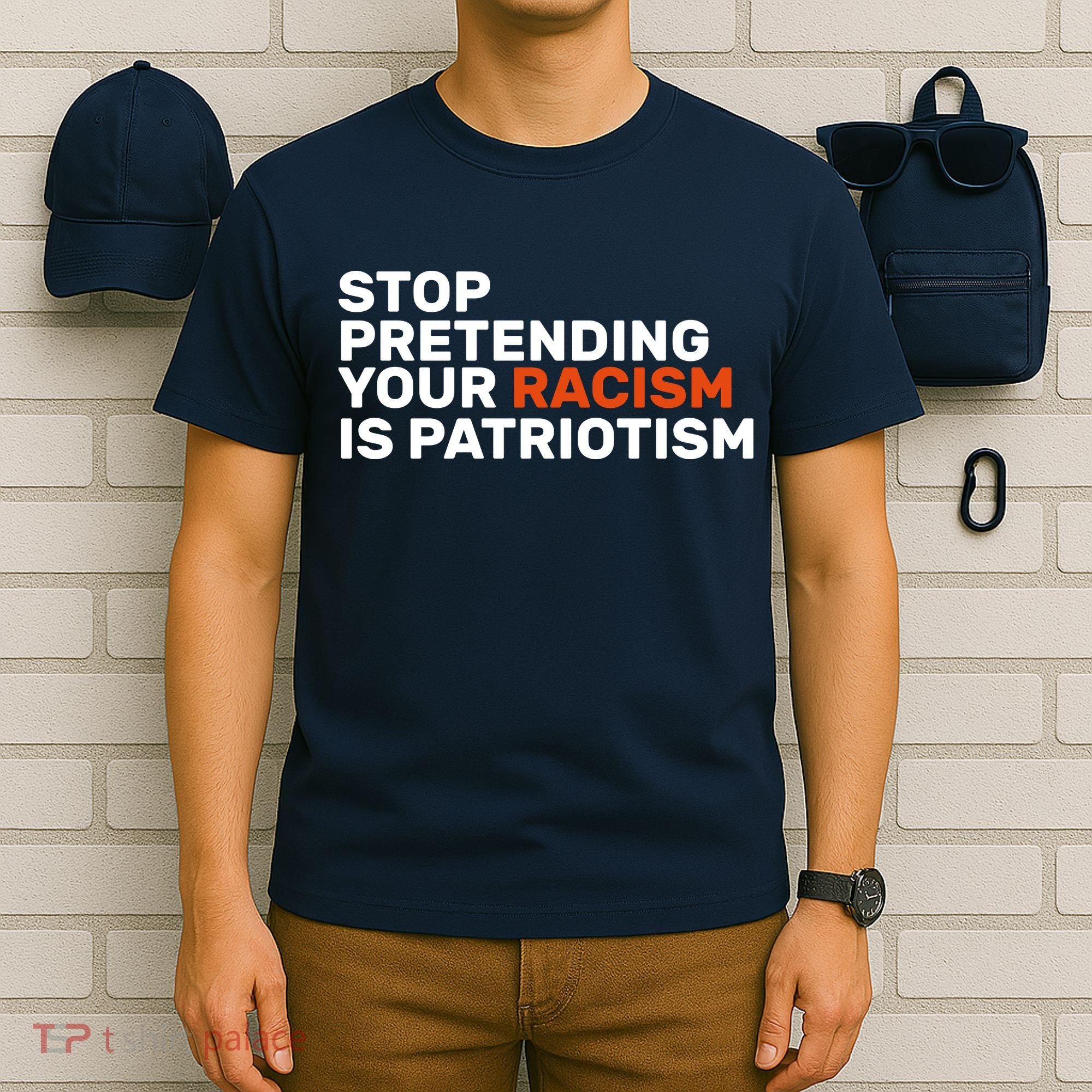 Stop Pretending Your Racism Is Patriotic T-Shirt