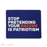 Stop Pretending Your Racism Is Patriotic Mousepad thumb 0