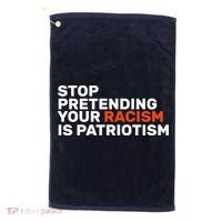 Stop Pretending Your Racism Is Patriotic Golf Towel thumb 0
