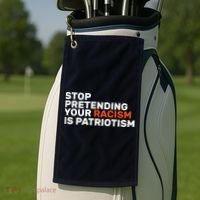 Stop Pretending Your Racism Is Patriotic Golf Towel thumb 2