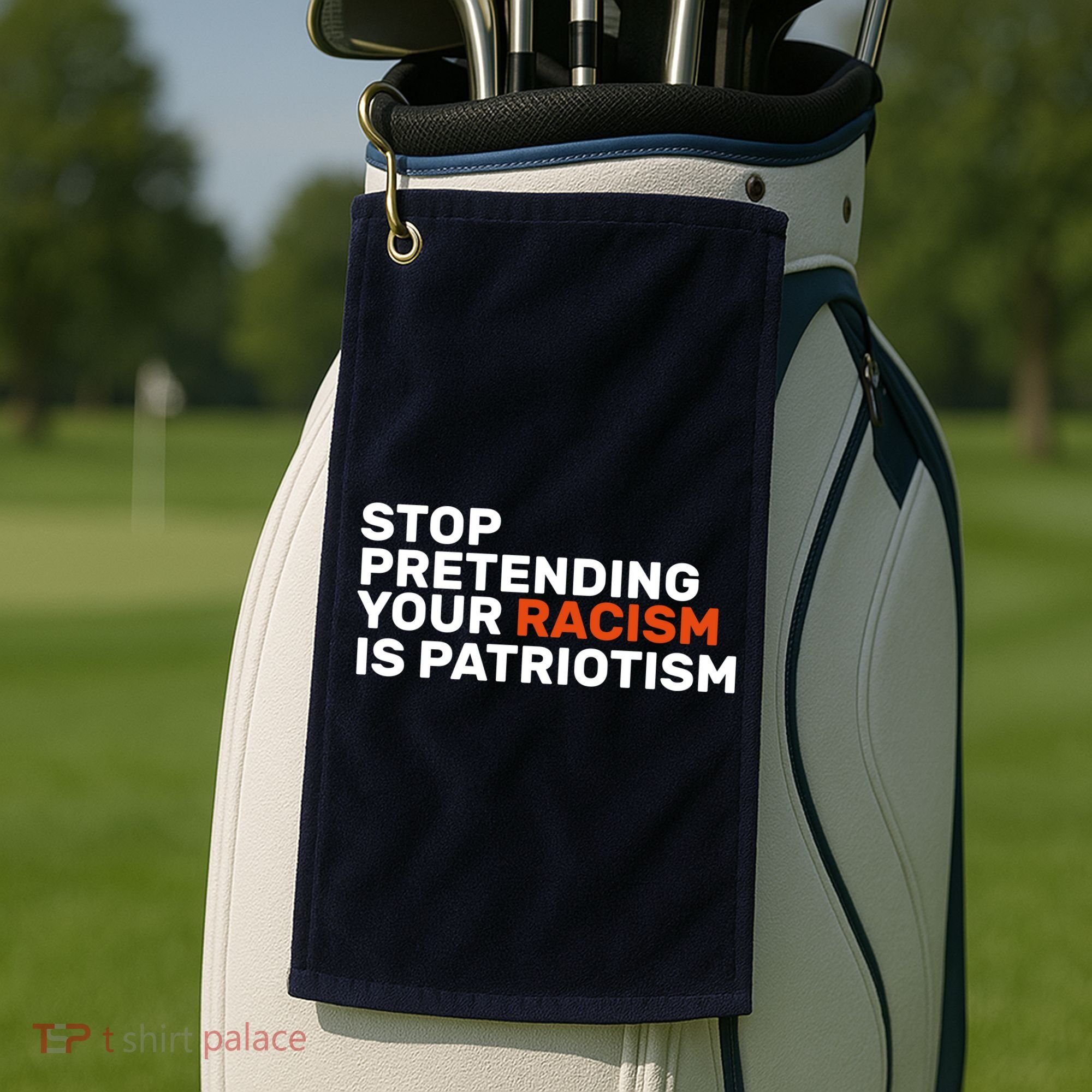 Stop Pretending Your Racism Is Patriotic Golf Towel