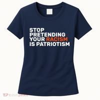 Stop Pretending Your Racism Is Patriotic Women's T-Shirt thumb 0