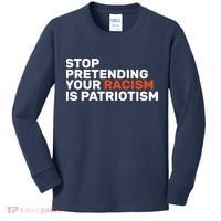 Stop Pretending Your Racism Is Patriotic Kids Long Sleeve Shirt thumb 0