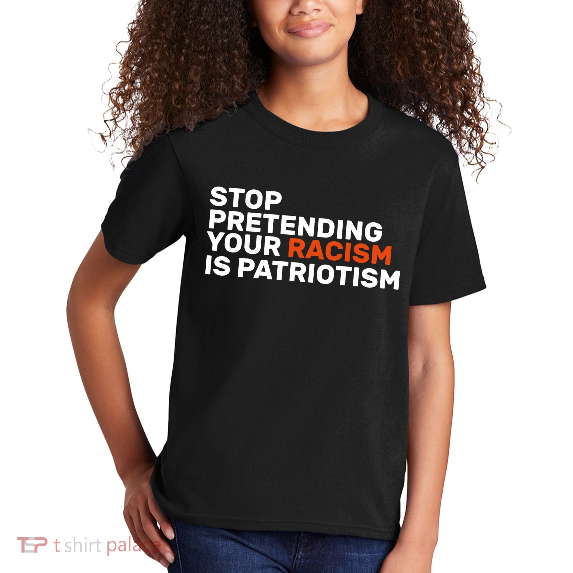 Stop Pretending Your Racism Is Patriotic Kids T-Shirt