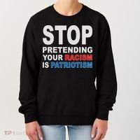 Stop Pretending Your Racism Is Patriotism Women's Sweatshirt thumb 0