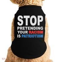 Stop Pretending Your Racism Is Patriotism Doggie Tank thumb 0