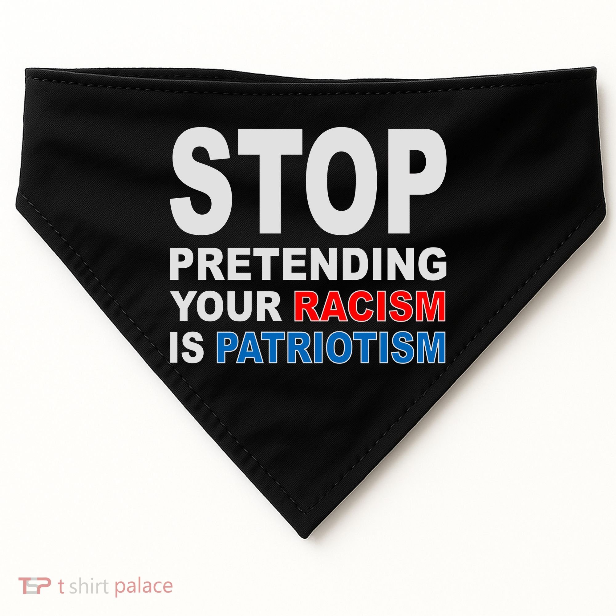 Stop Pretending Your Racism Is Patriotism USA-Made Doggie Bandana