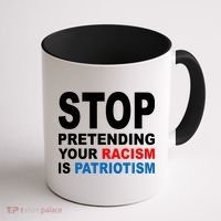 Stop Pretending Your Racism Is Patriotism Coffee Mug thumb 1