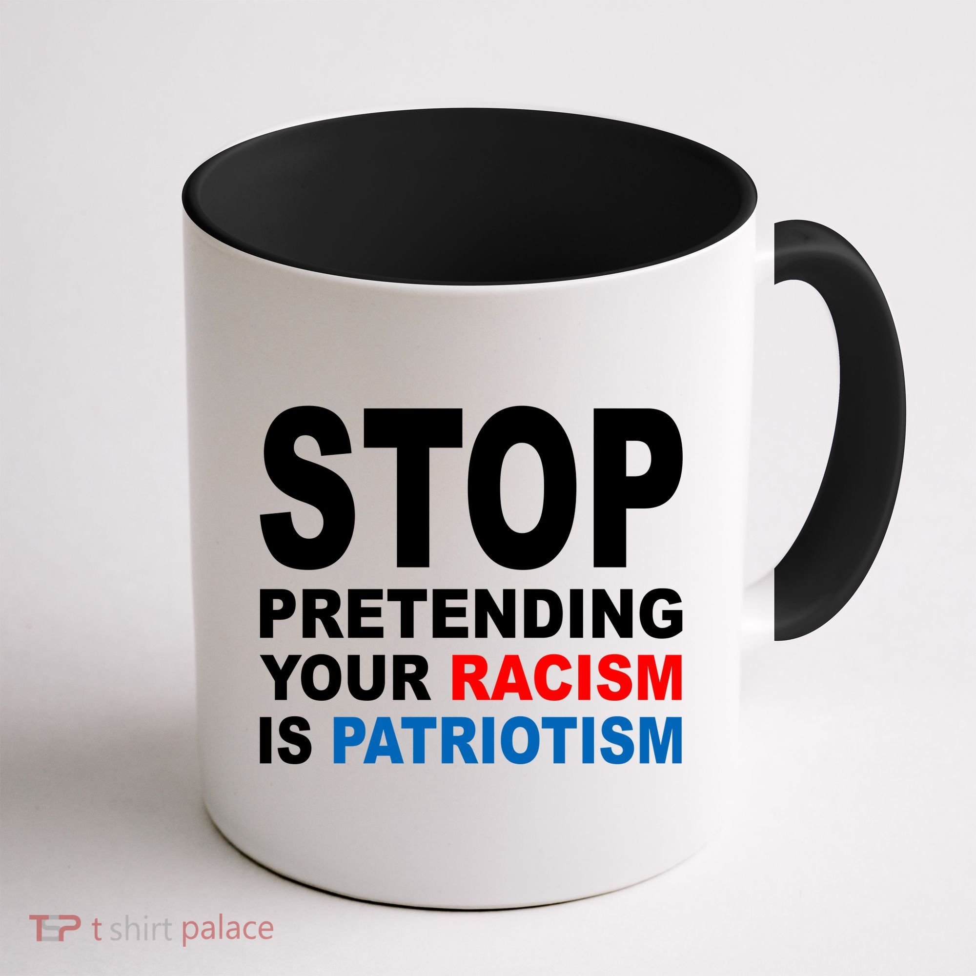 Stop Pretending Your Racism Is Patriotism Coffee Mug