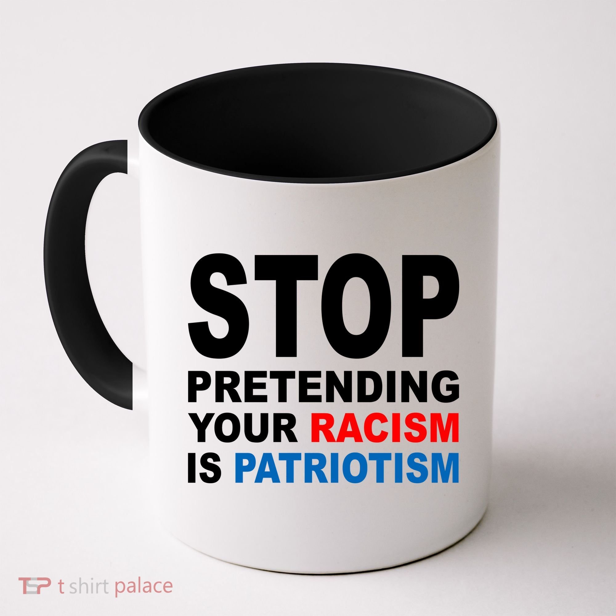 Stop Pretending Your Racism Is Patriotism Coffee Mug