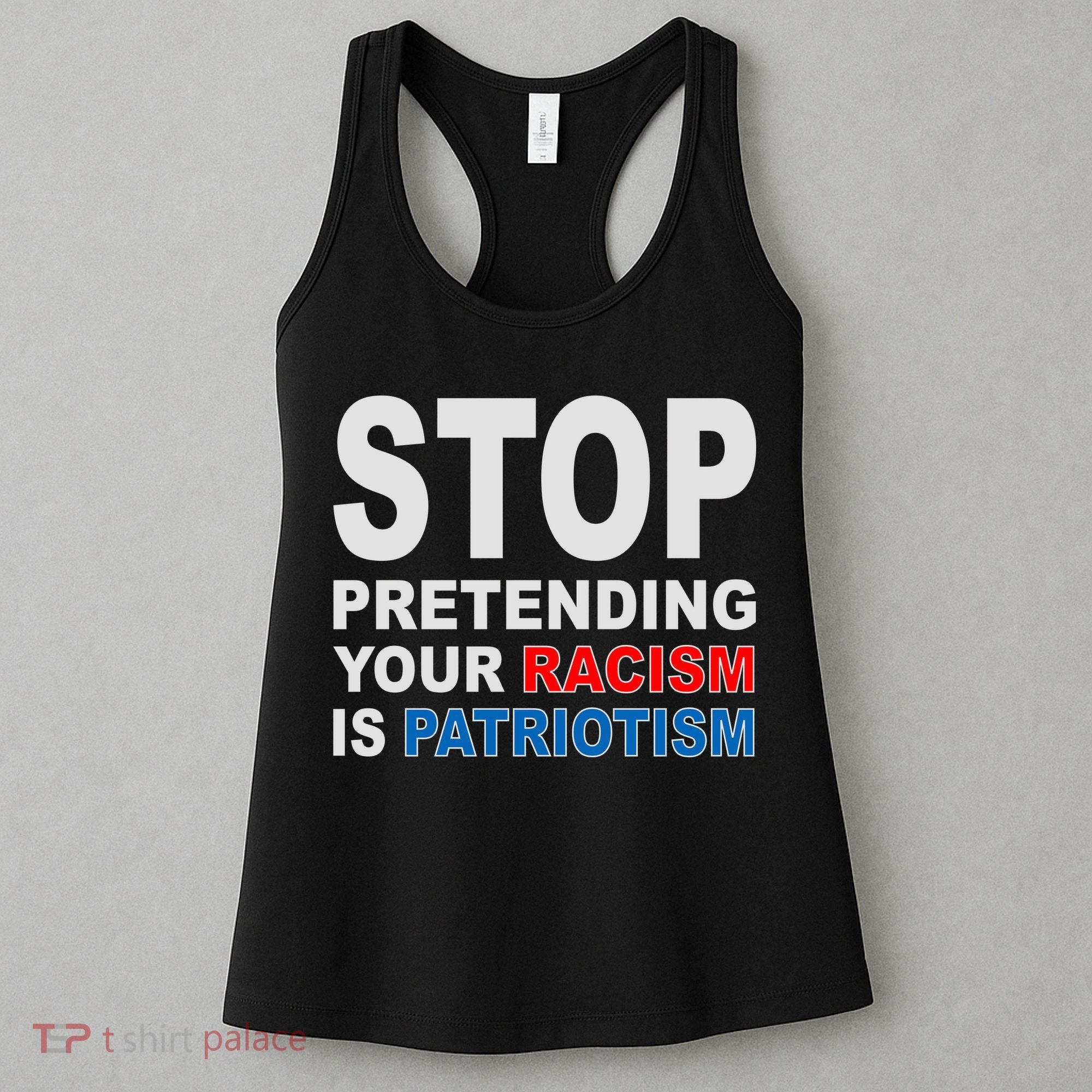 Stop Pretending Your Racism Is Patriotism Women's Tank Top