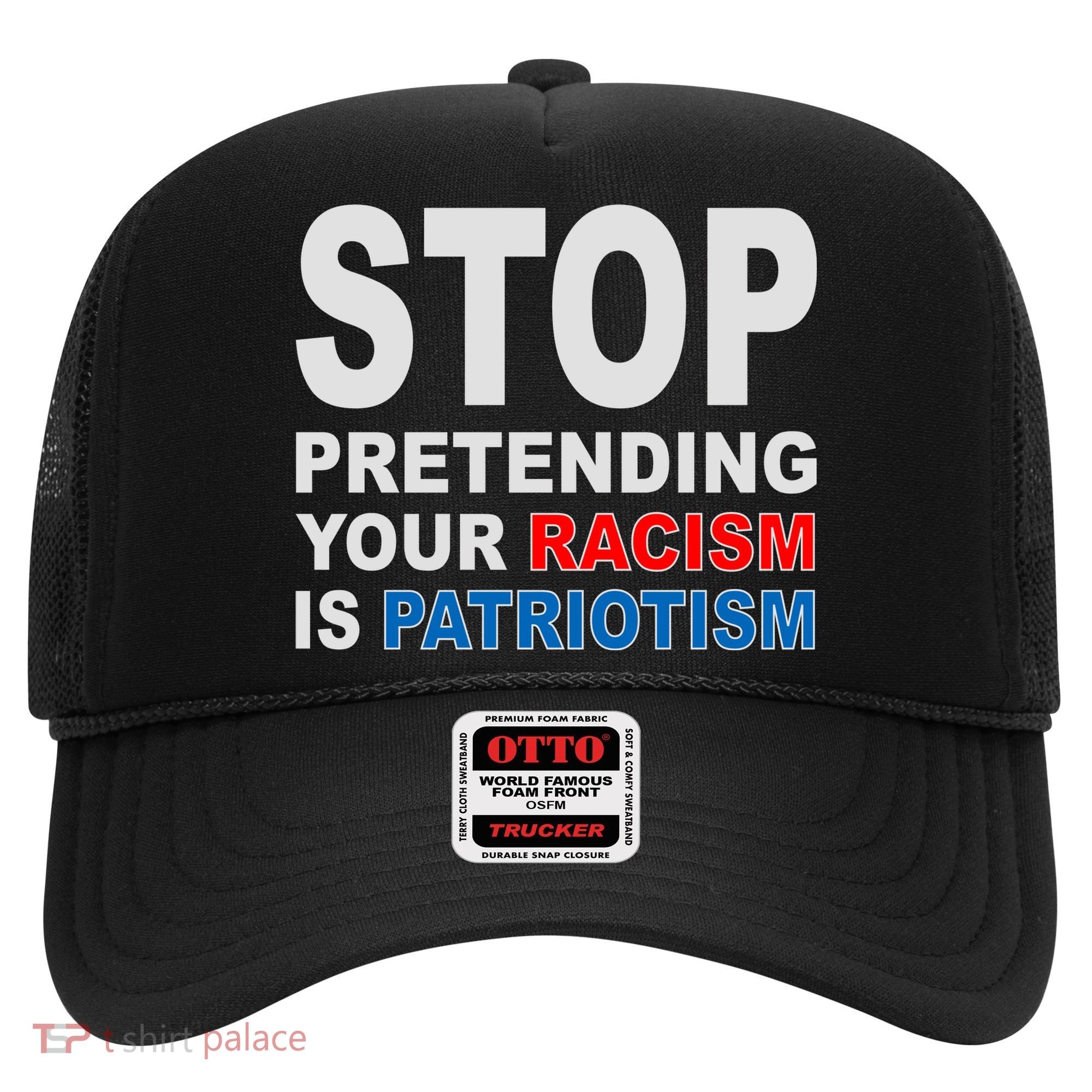 Stop Pretending Your Racism Is Patriotism Hat