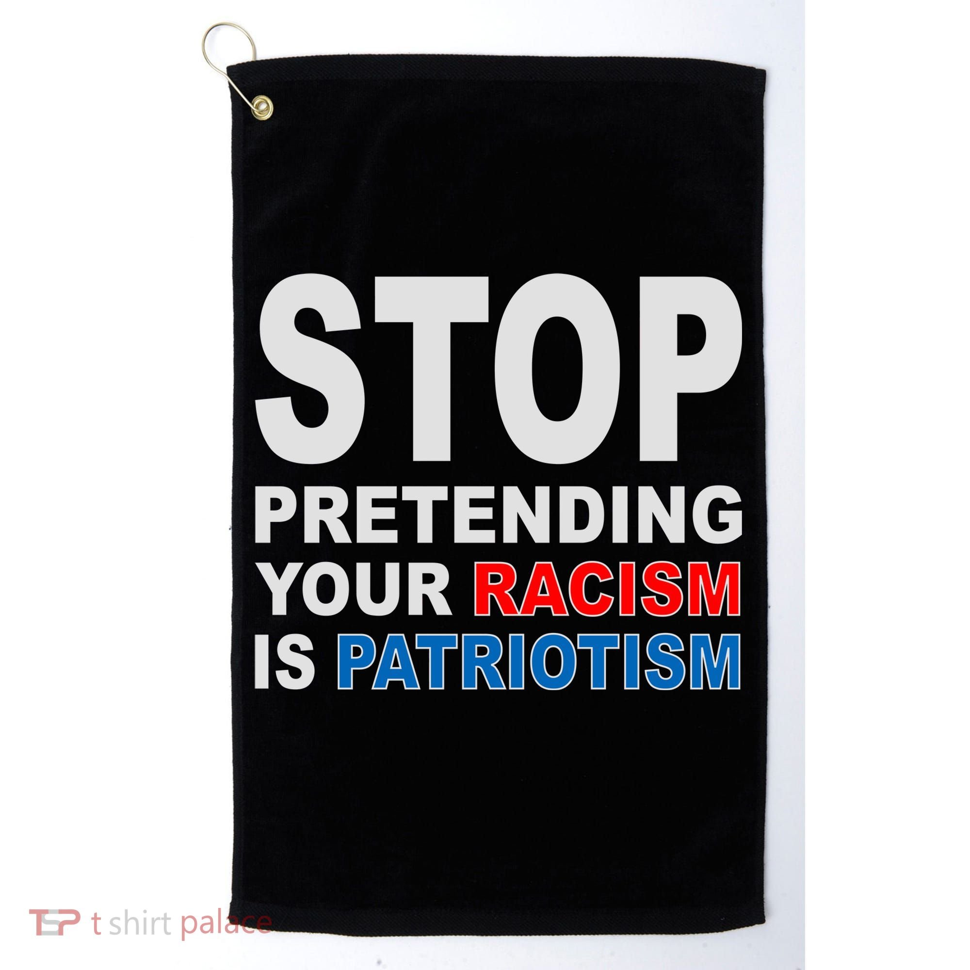 Stop Pretending Your Racism Is Patriotism Golf Towel