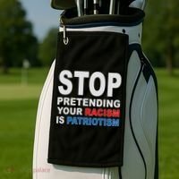Stop Pretending Your Racism Is Patriotism Golf Towel thumb 2
