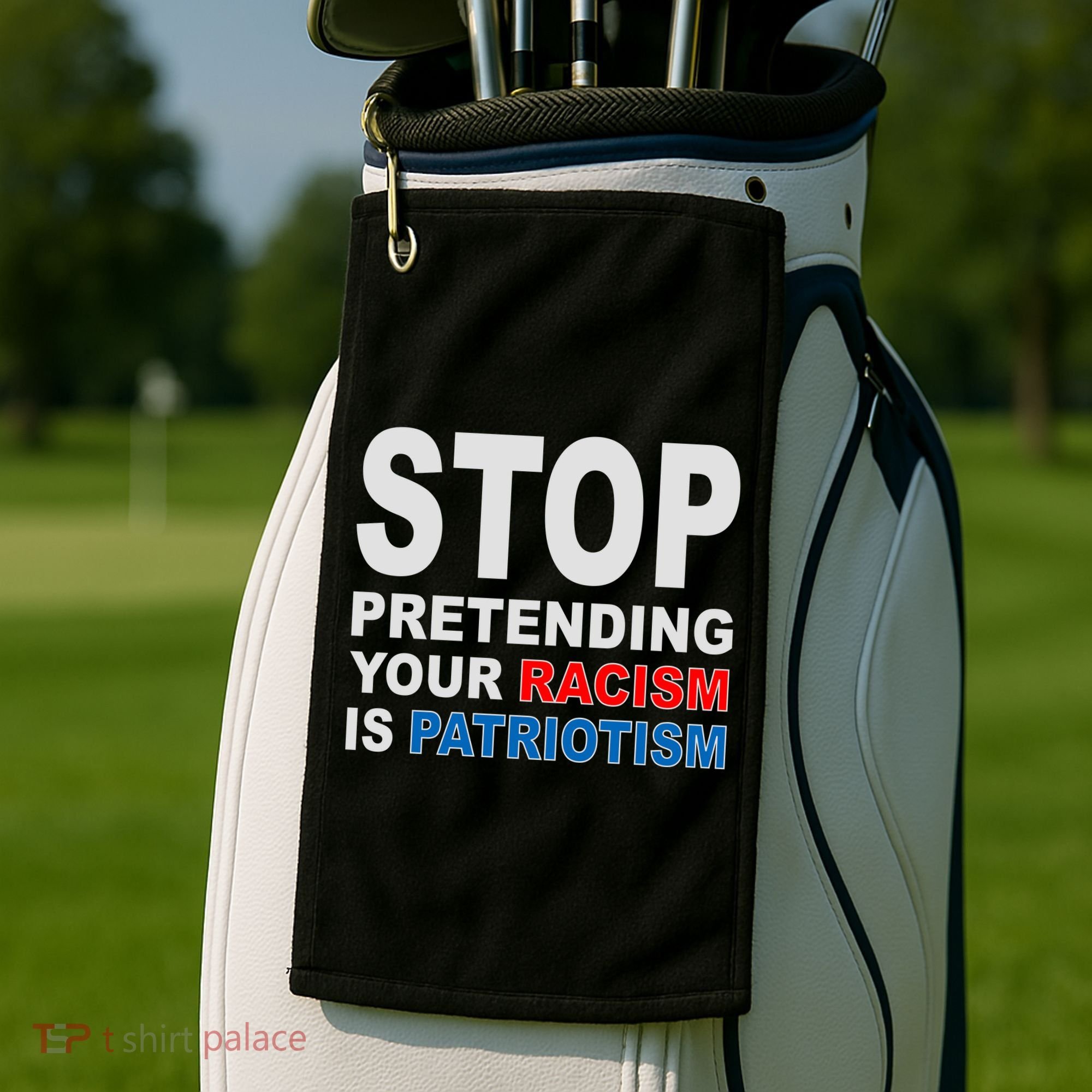 Stop Pretending Your Racism Is Patriotism Golf Towel