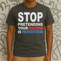 Stop Pretending Your Racism Is Patriotism T-Shirt thumb 3