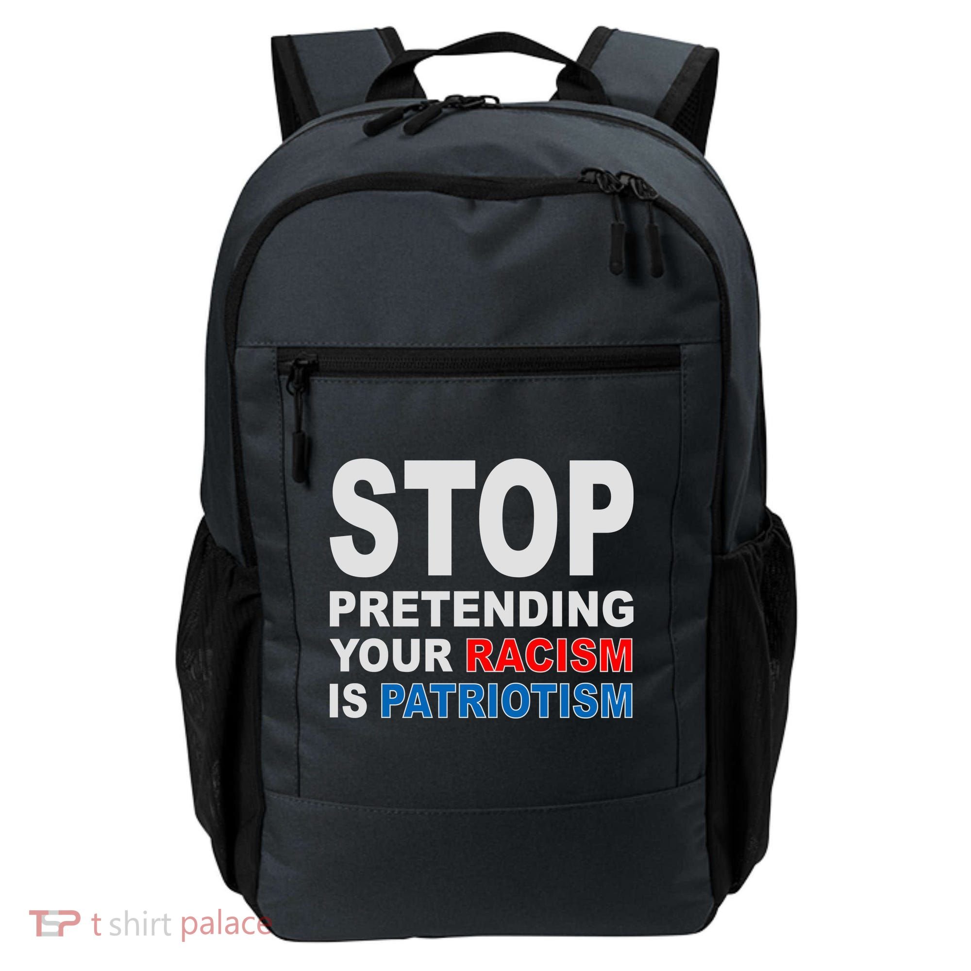 Stop Pretending Your Racism Is Patriotism Backpack