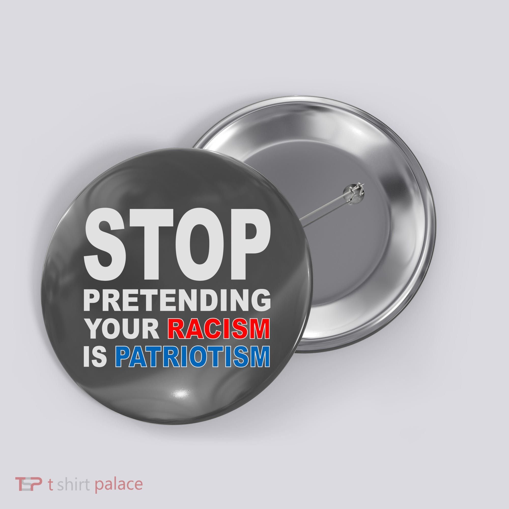 Stop Pretending Your Racism Is Patriotism Button