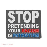 Stop Pretending Your Racism Is Patriotism Mousepad thumb 0