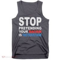 Stop Pretending Your Racism Is Patriotism Tank Top thumb 0