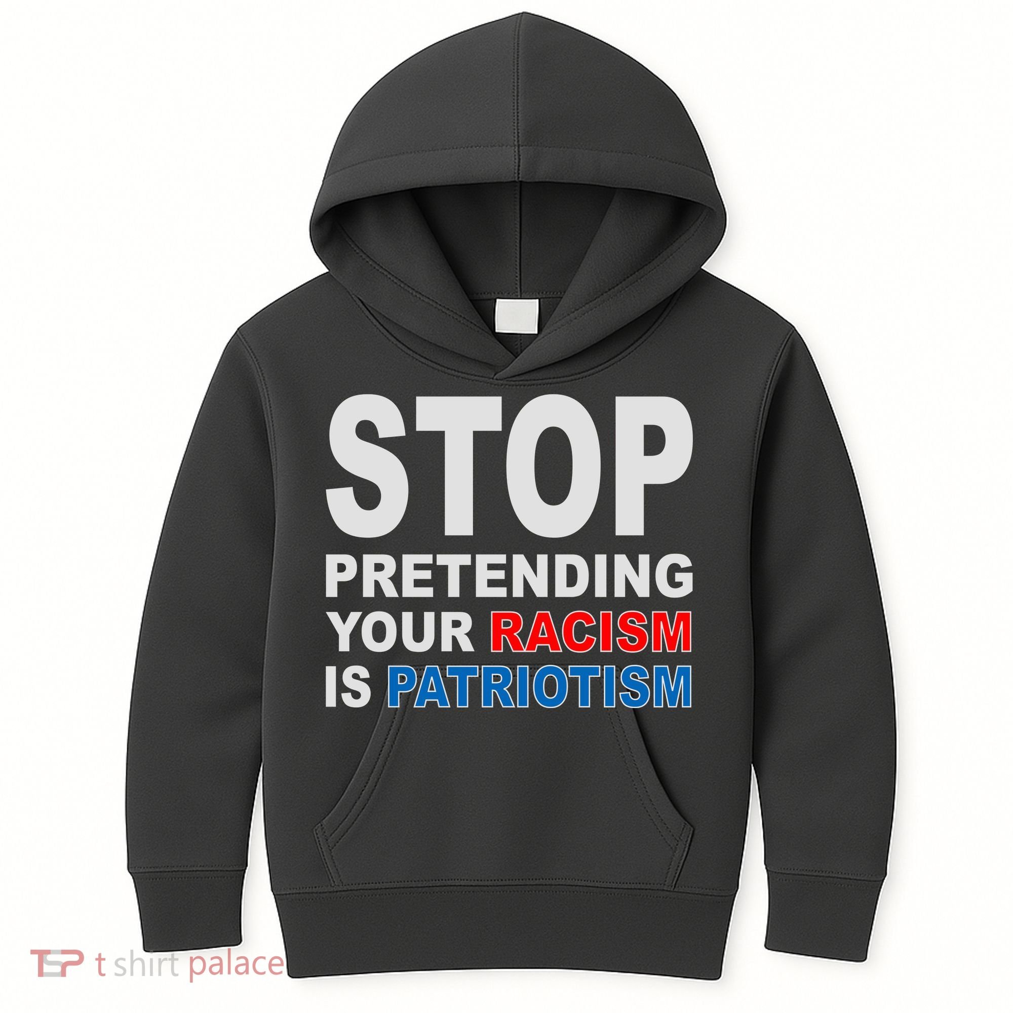 Stop Pretending Your Racism Is Patriotism Kids Hoodie