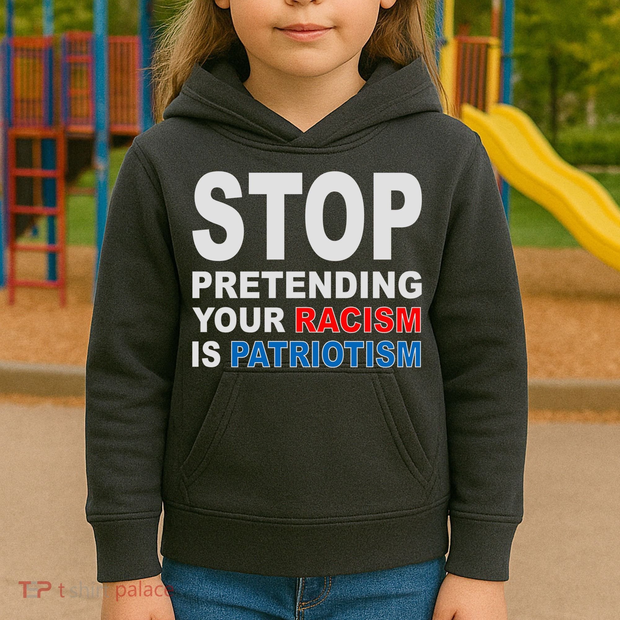 Stop Pretending Your Racism Is Patriotism Kids Hoodie