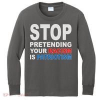 Stop Pretending Your Racism Is Patriotism Kids Long Sleeve Shirt thumb 0
