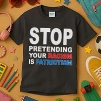 Stop Pretending Your Racism Is Patriotism Kids T-Shirt thumb 3