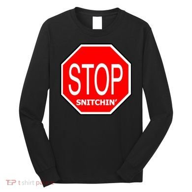 STOP Snitching Snitchin' Long Sleeve Shirt