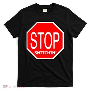 STOP Snitching Snitchin' T-Shirt