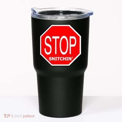 STOP Snitching Snitchin' Tumbler