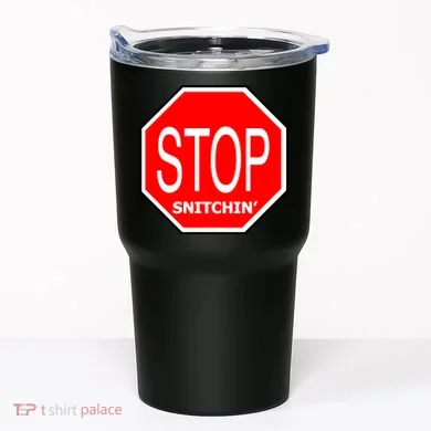 STOP Snitching Snitchin' Tumbler