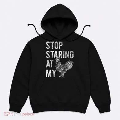 Stop Staring At My Cock Hoodie