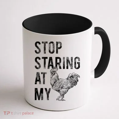 Stop Staring At My Cock Coffee Mug back