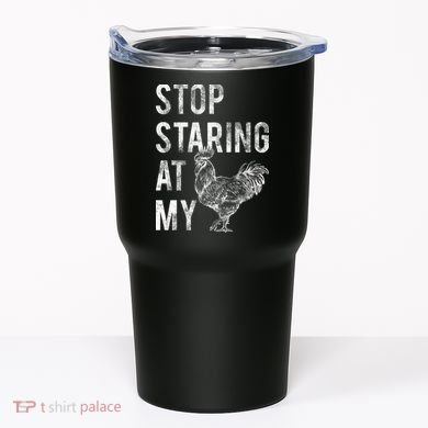 Stop Staring At My Cock Tumbler