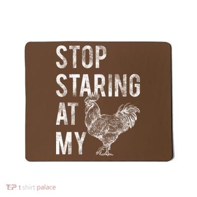 Stop Staring At My Cock Mousepad