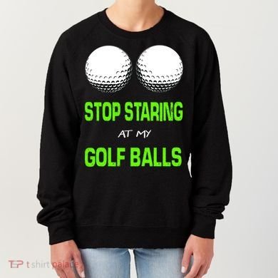Stop Staring At My Golf Balls Women's Sweatshirt