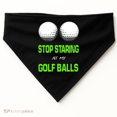 Stop Staring At My Golf Balls USA-Made Doggie Bandana