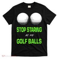 Stop Staring At My Golf Balls T-Shirt thumb 0