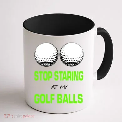 Stop Staring At My Golf Balls Coffee Mug back