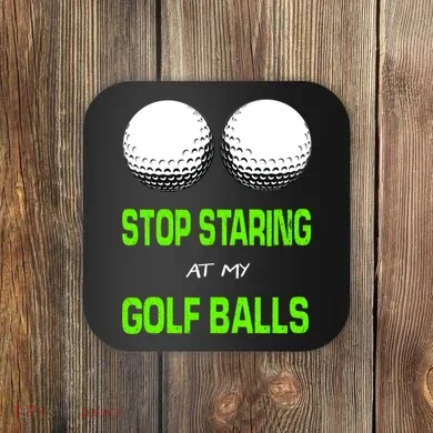 Stop Staring At My Golf Balls Coaster