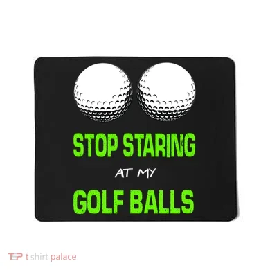 Stop Staring At My Golf Balls Mousepad