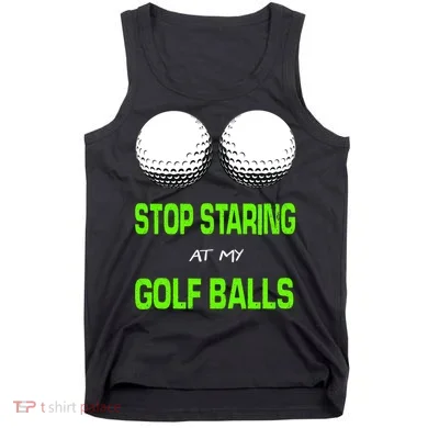 Stop Staring At My Golf Balls Tank Top