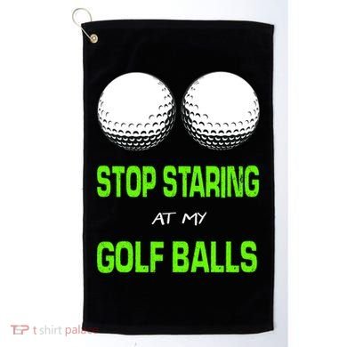 Stop Staring At My Golf Balls Golf Towel