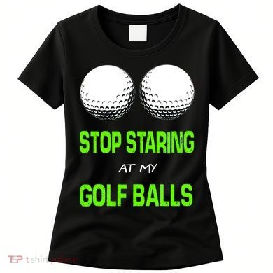 Stop Staring At My Golf Balls Women's T-Shirt
